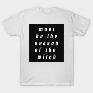 must be the season of the witch T-Shirt